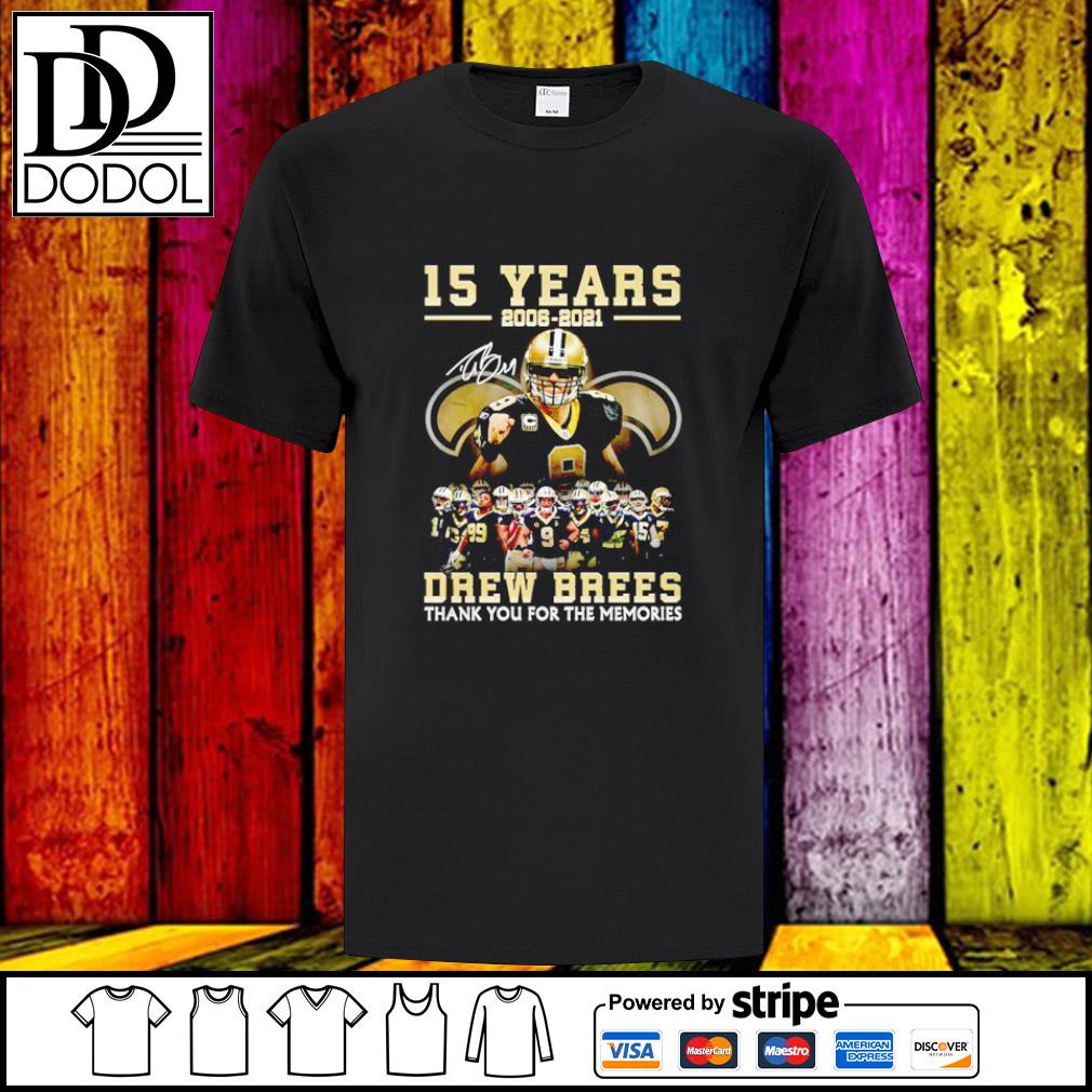 15 years 2006 - 2021 Drew Brees Thank you for the memories Shirt, Hoodie,  Sweatshirt - FridayStuff