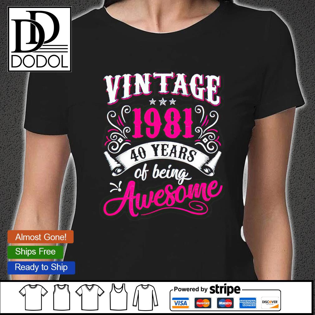 6TN Ladies 40th Birthday Gift Made in 1981 40 Years of Being Awesome T Shirt