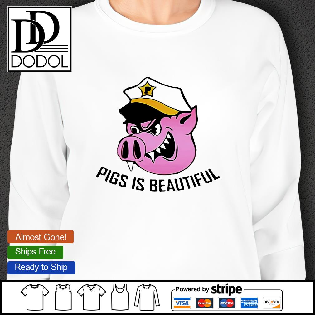 pigs is beautiful shirt
