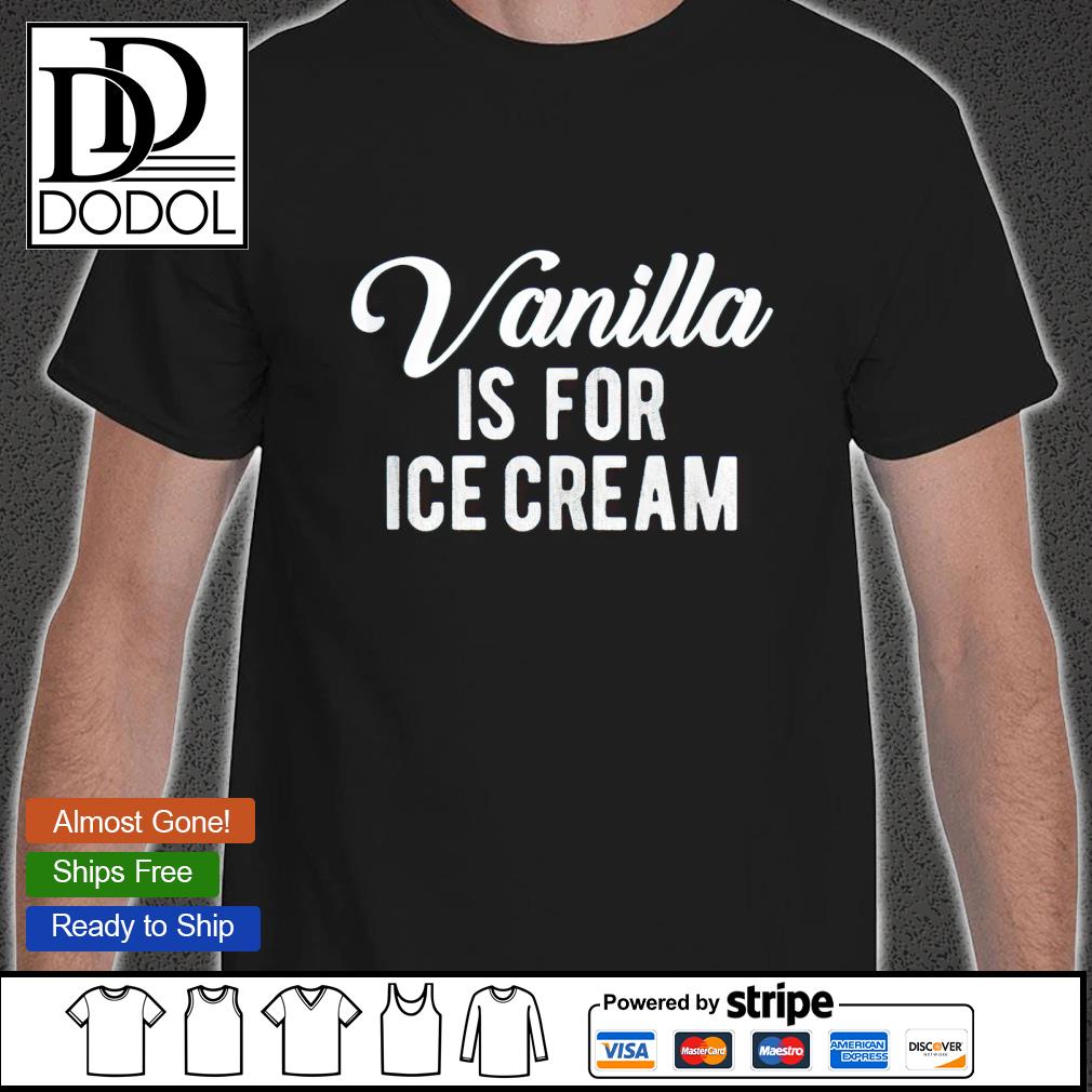 Vanilla Is For Ice Cream Swinger Kinky Polyamorous Sex T-shirt, hoodie,  sweater, long sleeve and tank top