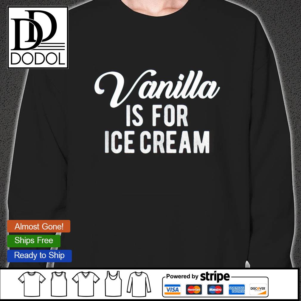 Vanilla Is For Ice Cream Swinger Kinky Polyamorous Sex T-shirt, hoodie,  sweater, long sleeve and tank top