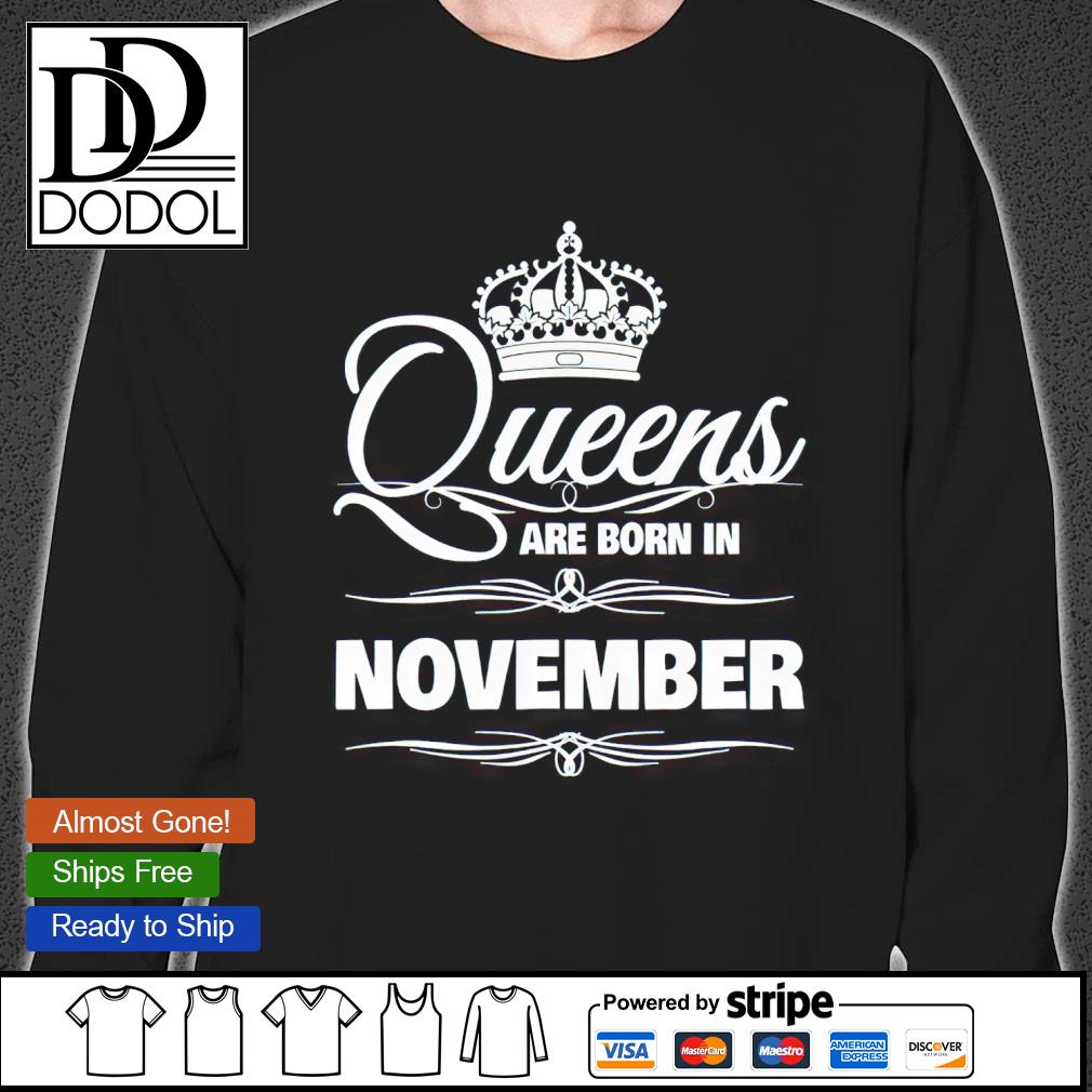 Women s Queens Are Born In November Birthday T shirt hoodie