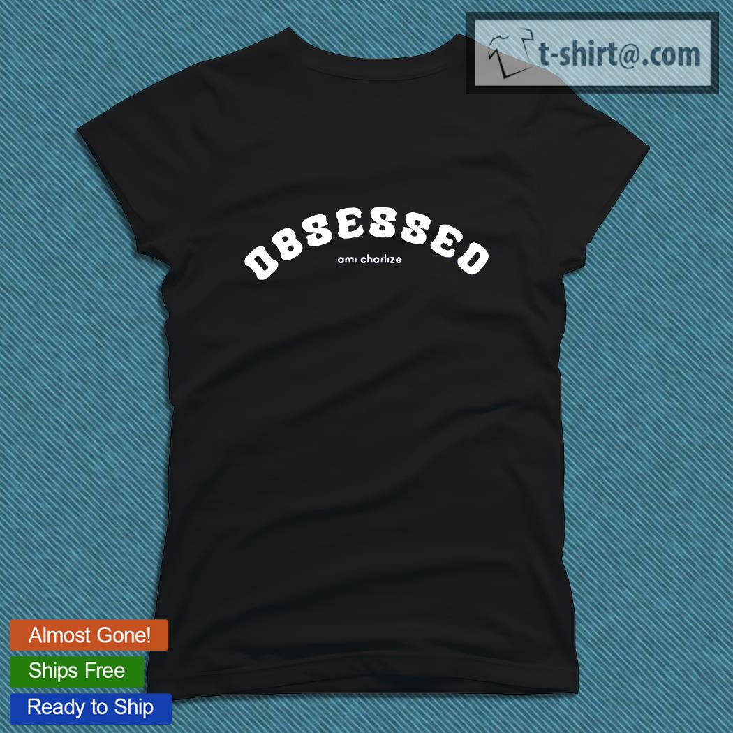 Obsessed ami charlize T-shirt, hoodie, sweater, long sleeve and tank top