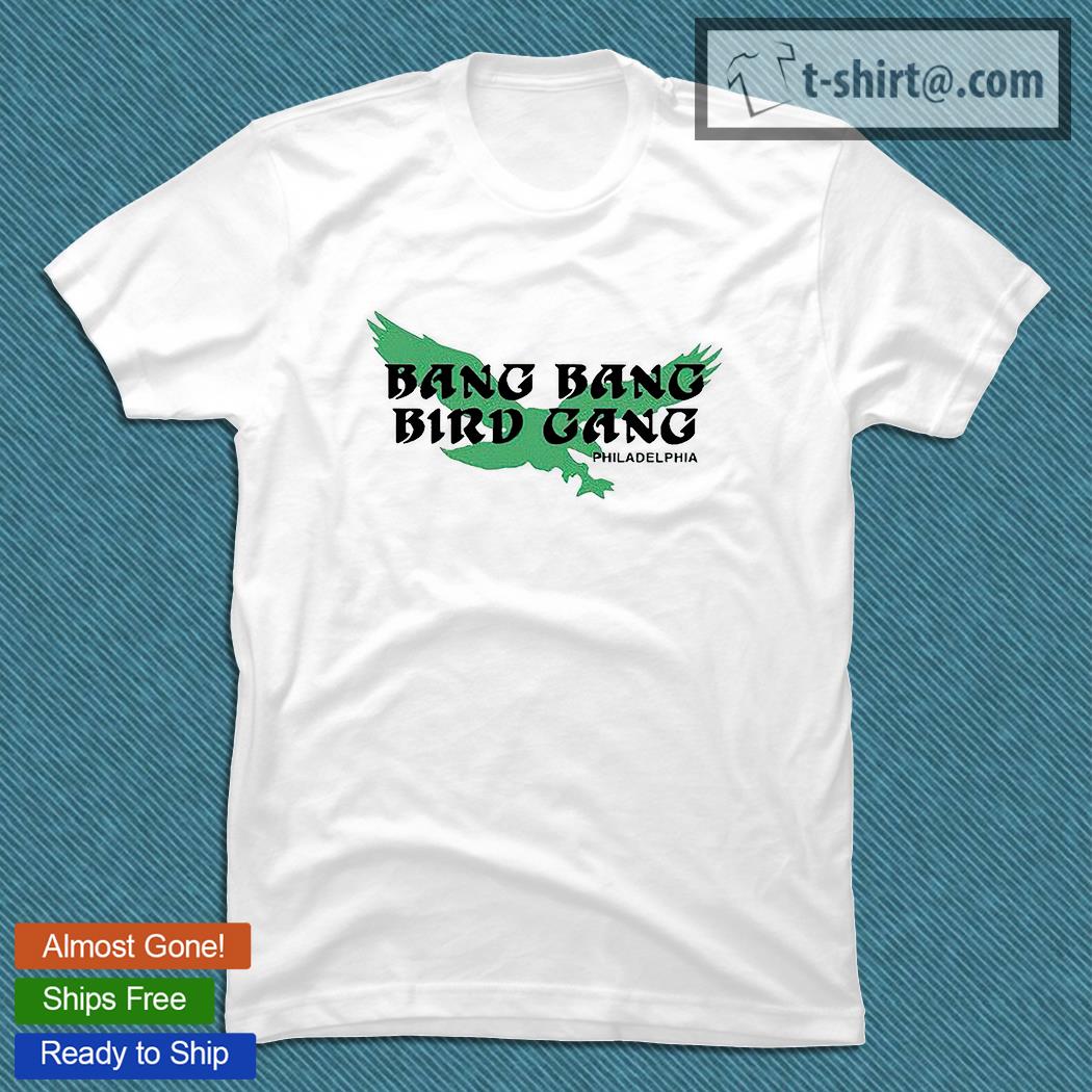 Philadelphia Eagles Bang Bang Bird Gang shirt, hoodie, sweater, long sleeve  and tank top