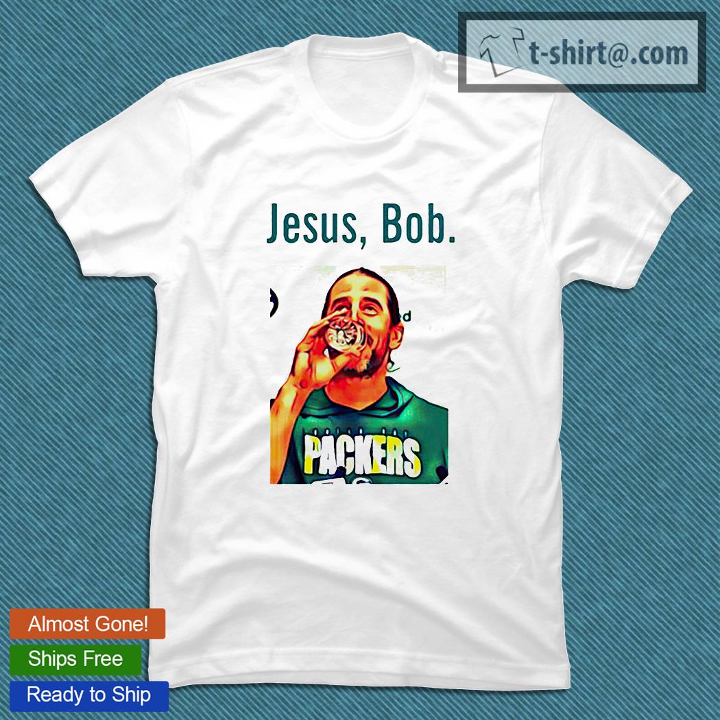 Aaron Rodgers Jesus Bob Packers shirt, hoodie, sweater, long sleeve and  tank top