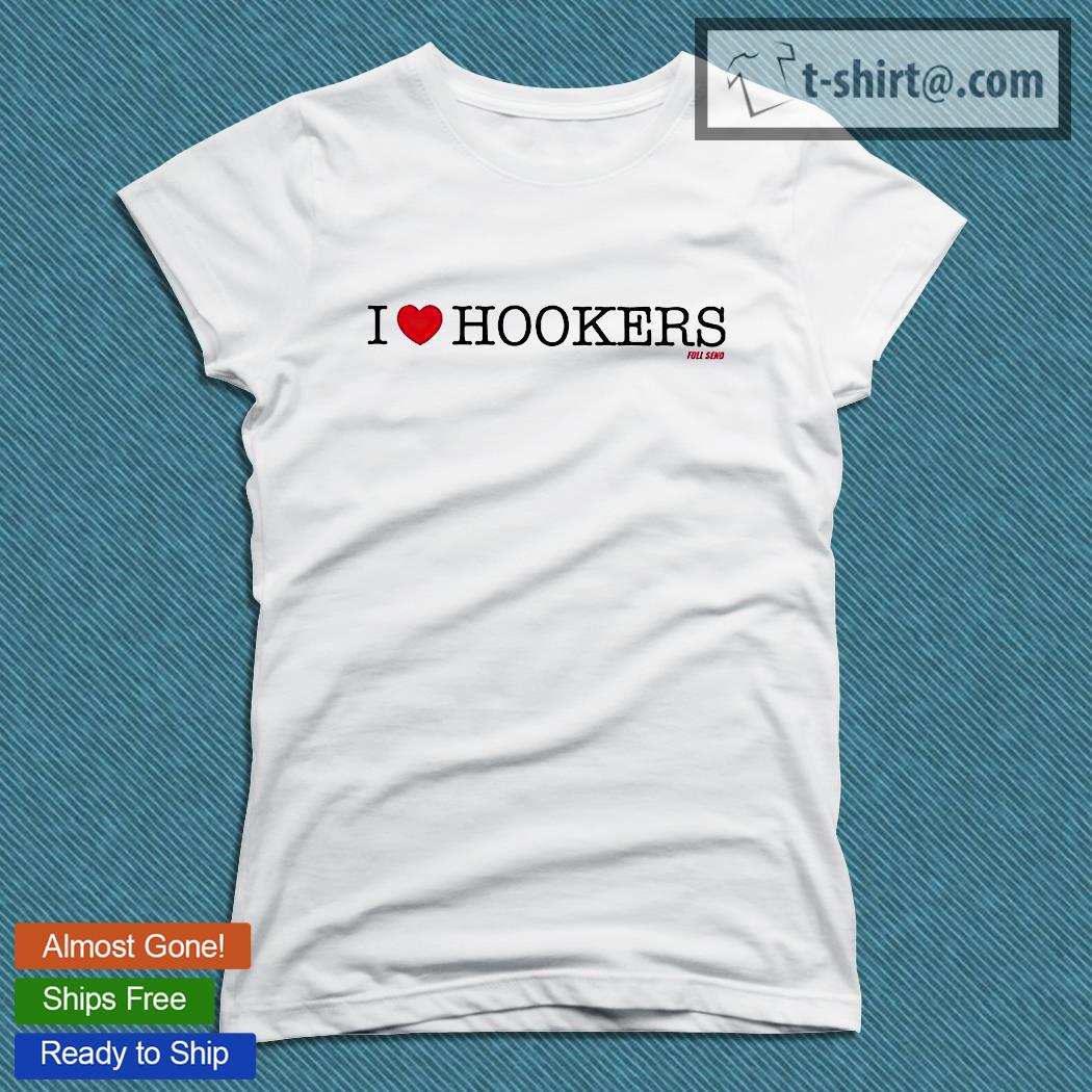 i heart hookers shirt