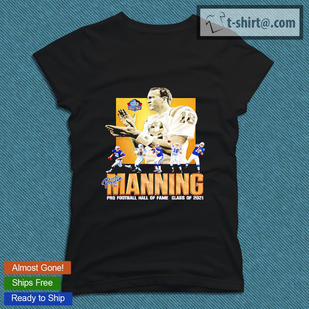 Peyton Manning pro Football hall of fame class of 2021 T-shirt, hoodie,  sweater, long sleeve and tank top