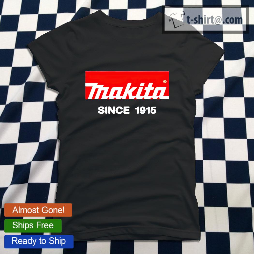 ankomme Venture Erhverv Makita since 1915 T-shirt, hoodie, sweater, long sleeve and tank top