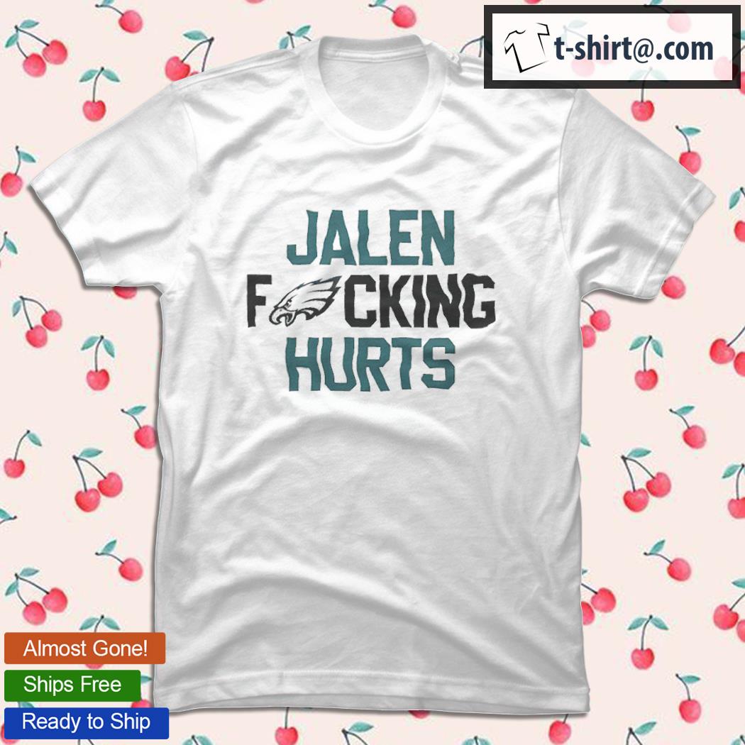 Funny Jalen Fucking Hurts Philadelphia Eagles t shirt 