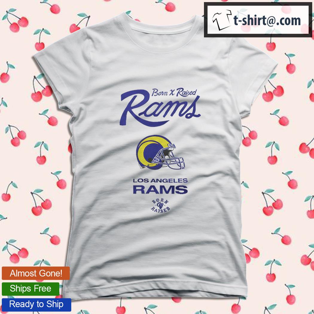 Born X Raised Los Angeles Rams Shirt, Hoodie, Sweater, Long