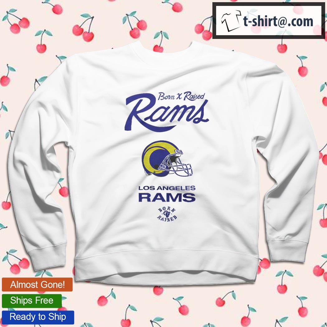 Born X Raised Rams Los Angeles Rams shirt, hoodie, sweater, long sleeve and  tank top