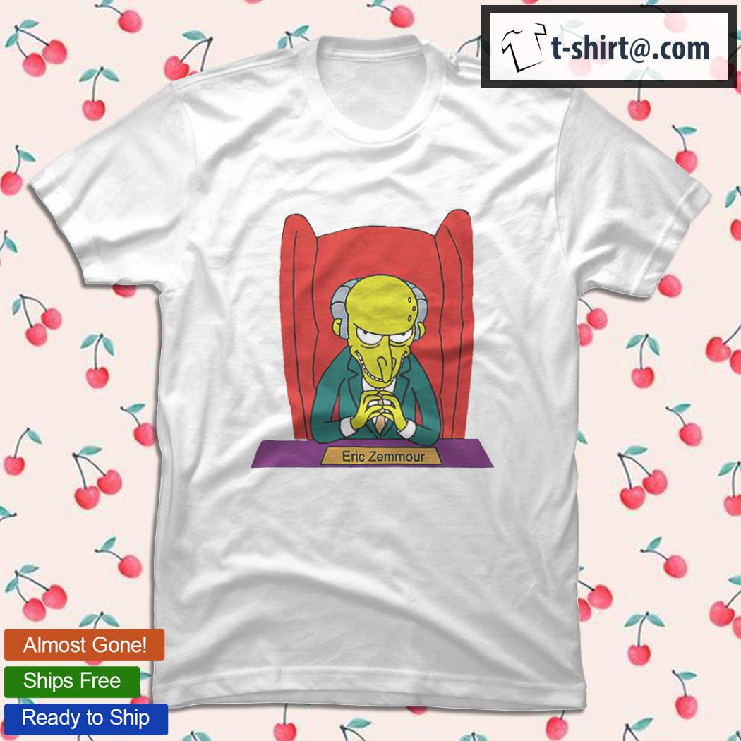 Eric Zemmour 2022 Mr.Burns T-shirt, hoodie, sweater, long sleeve and tank  top