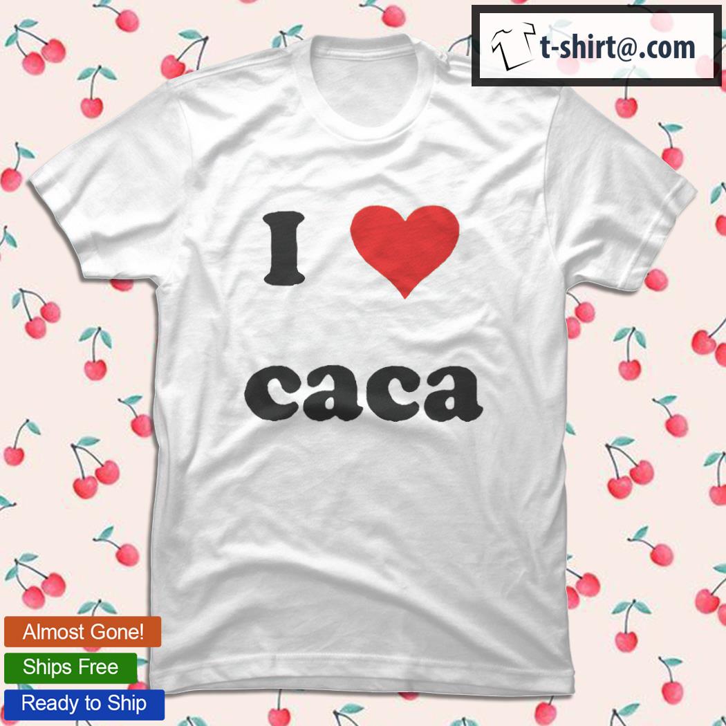 I love Caca T shirt hoodie sweater long sleeve and tank top