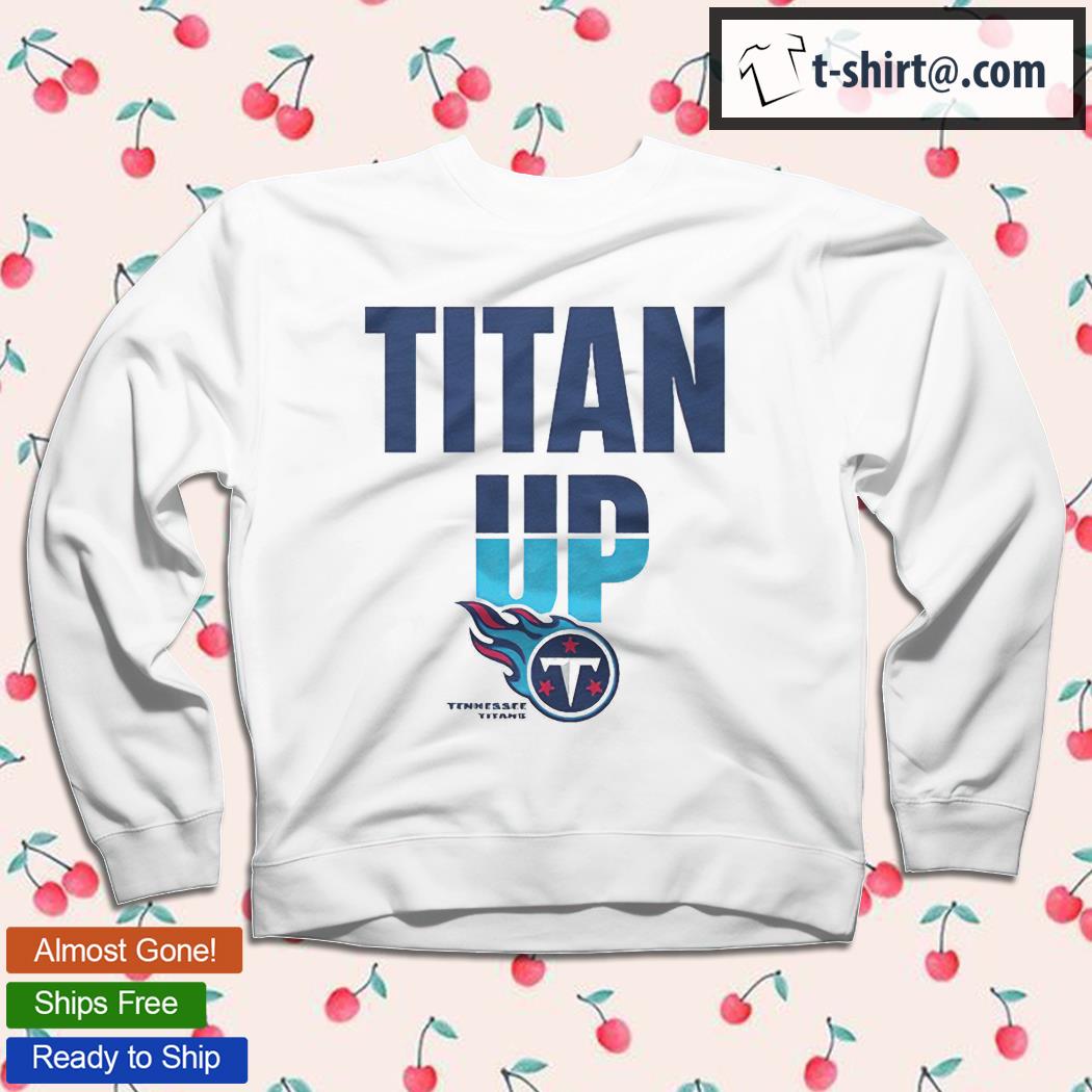 Tennessee Titans Titan Up logo team T-shirt, hoodie, sweater, long sleeve  and tank top