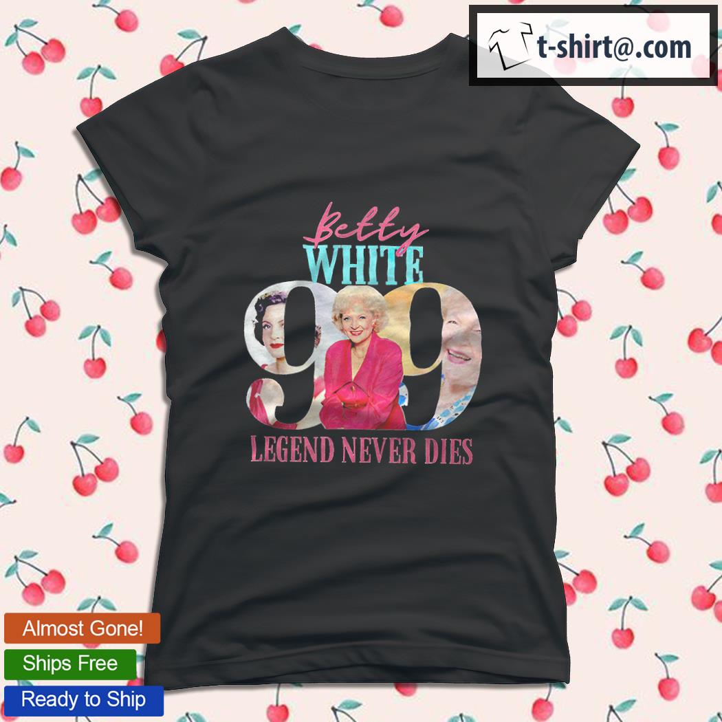 Betty White 99 legend never dies 1922 2021 T shirt hoodie