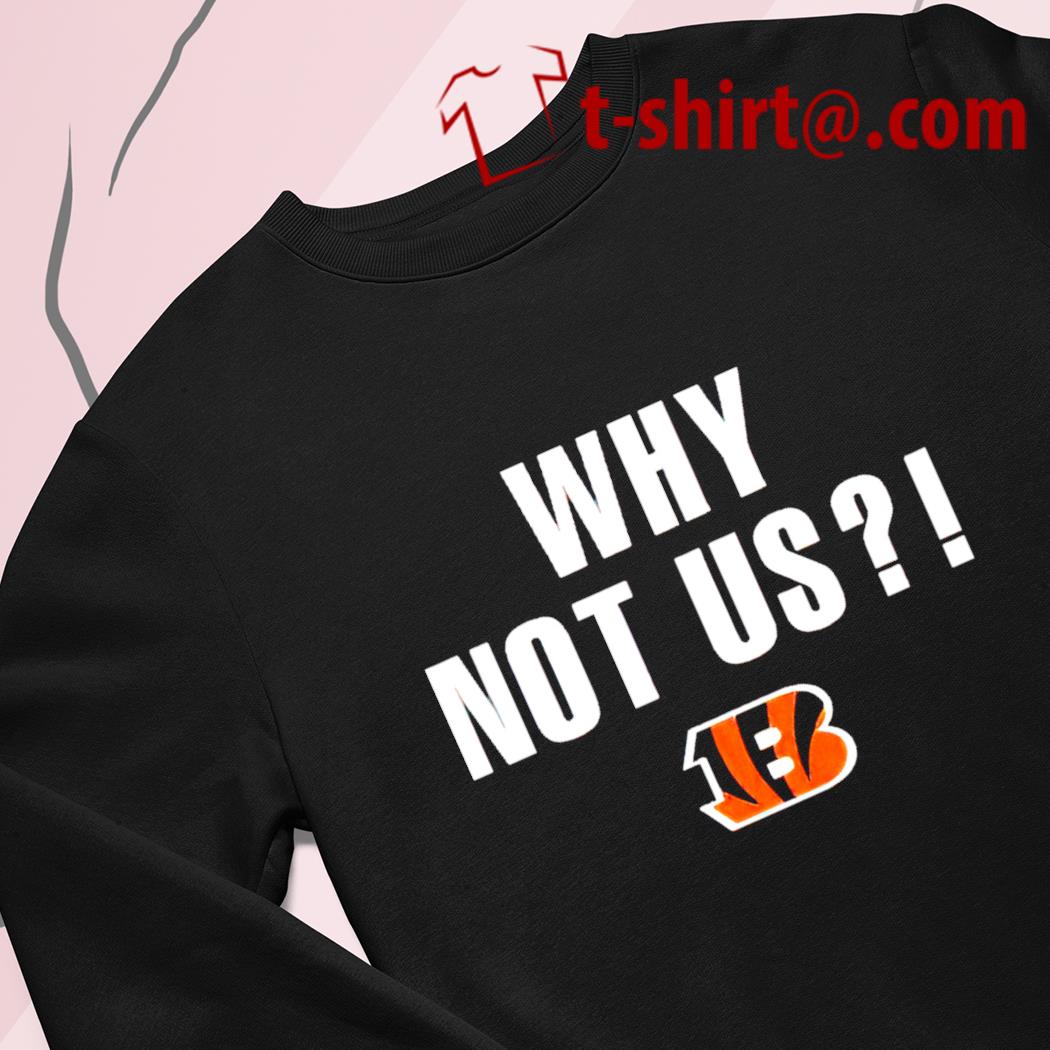 Why not Us Cincinnati Bengals logo 2022 T-shirt, hoodie, sweater, long  sleeve and tank top