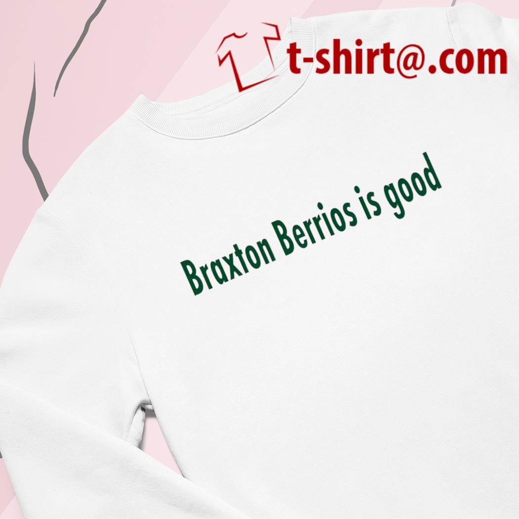 Braxton Berrios is good funny T-shirt, hoodie, sweater, long sleeve and  tank top