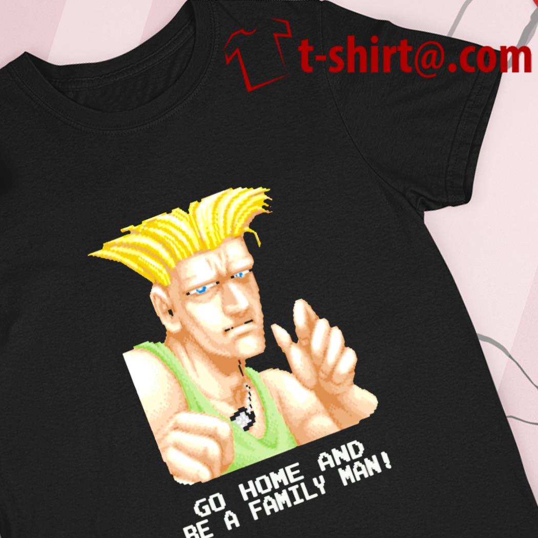 Go Home And Be A Family Man - Guile Go Home And Be A Family Man