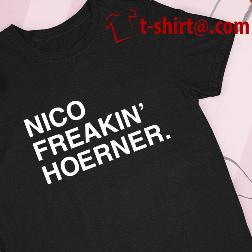 Nico Freakin' Hoerner shirt, hoodie, sweater, long sleeve and tank top