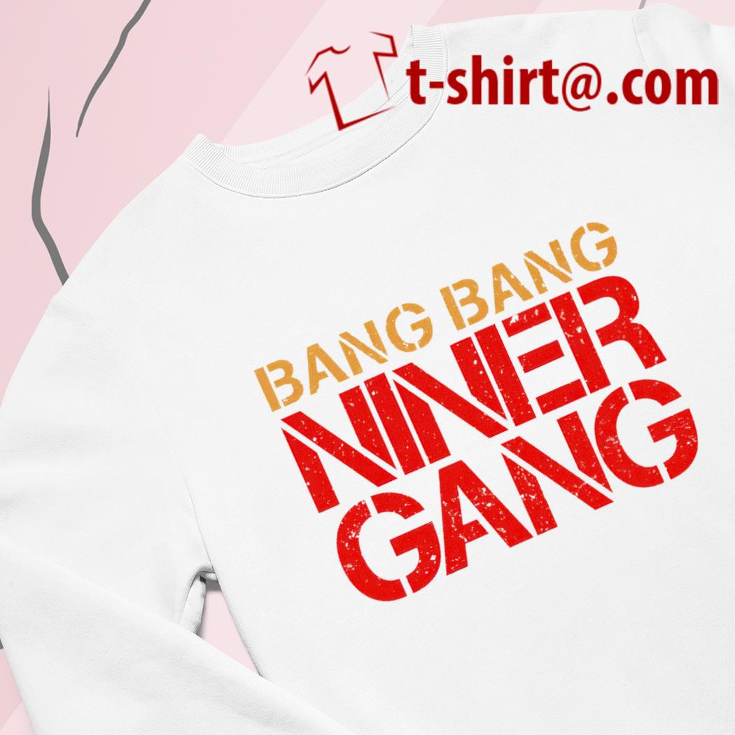 Bang Bang Niner gang shirt, hoodie, sweatshirt and tank top