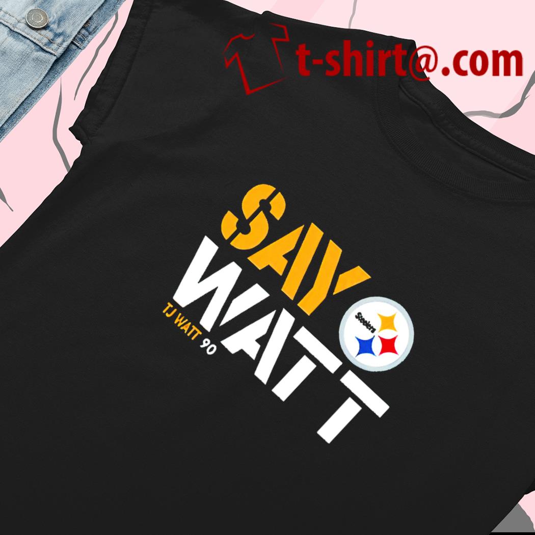 Pittsburgh Steelers T.J. Watt say Watt shirt, hoodie, sweater and