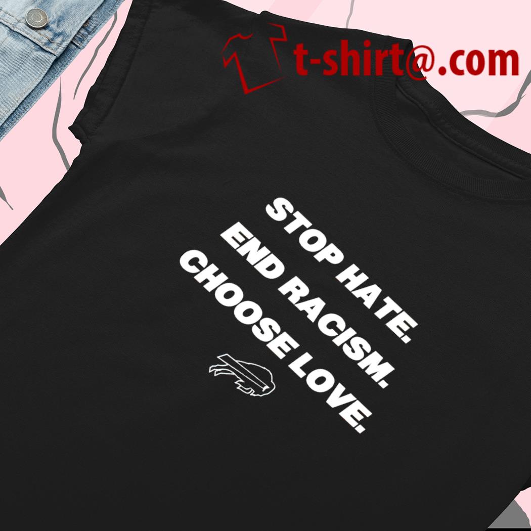 Funny the Buffalo Bills stop hate end racism choose love Buffalo Bills 2022  shirt, hoodie, sweater, long sleeve and tank top