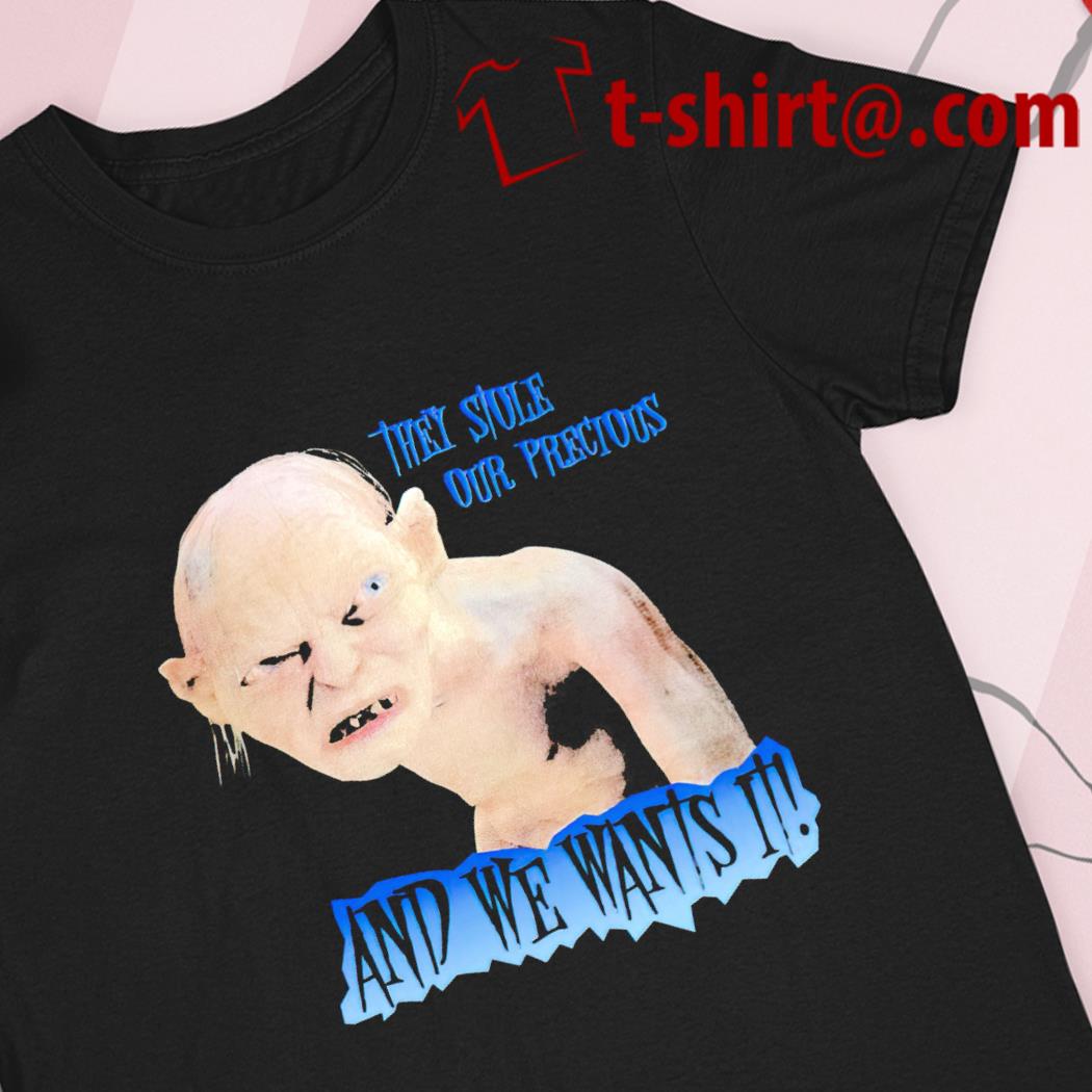 det kan Litteratur Nu They stole our precious and we wants it Gollum character T-shirt, hoodie,  sweater, long sleeve and tank top