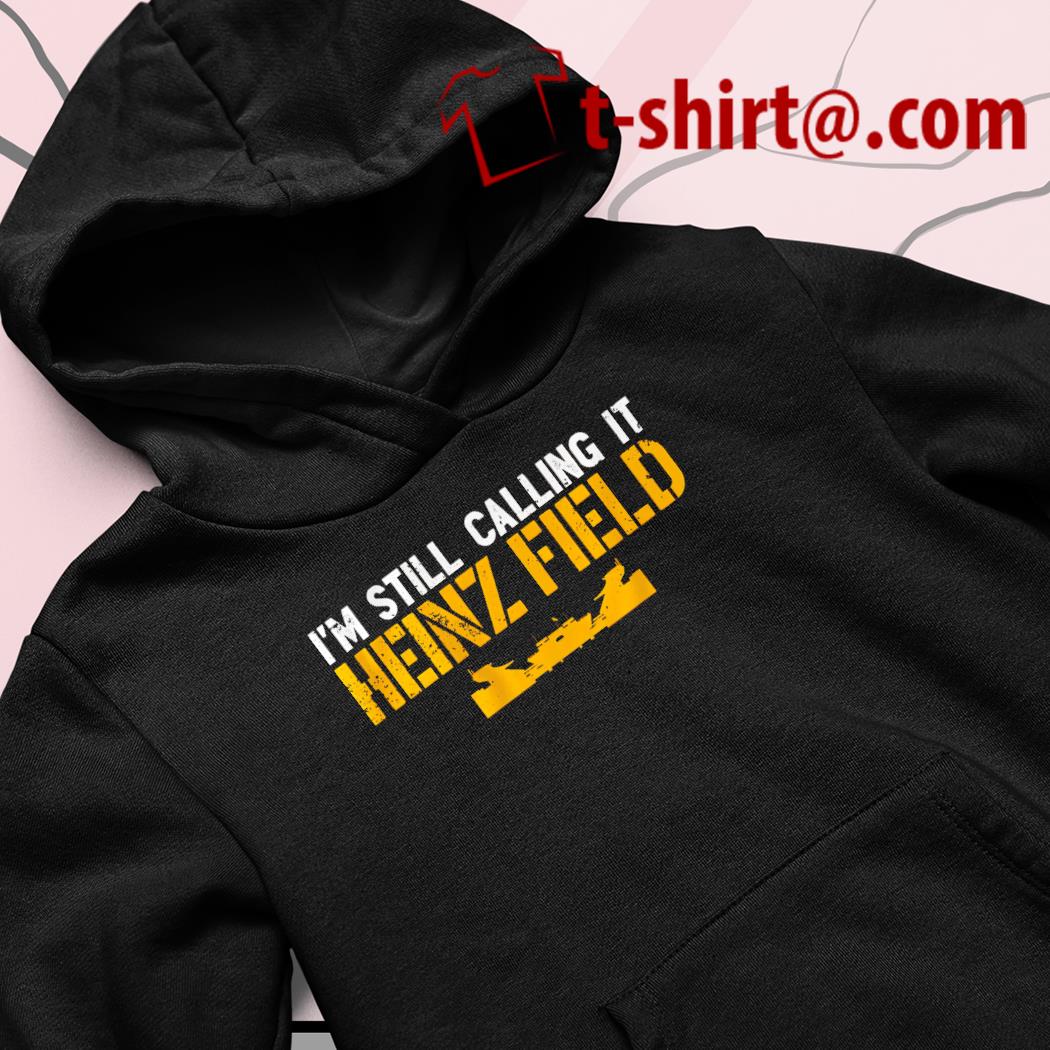 I'm still calling it heinz field T-shirt, hoodie, sweater, long