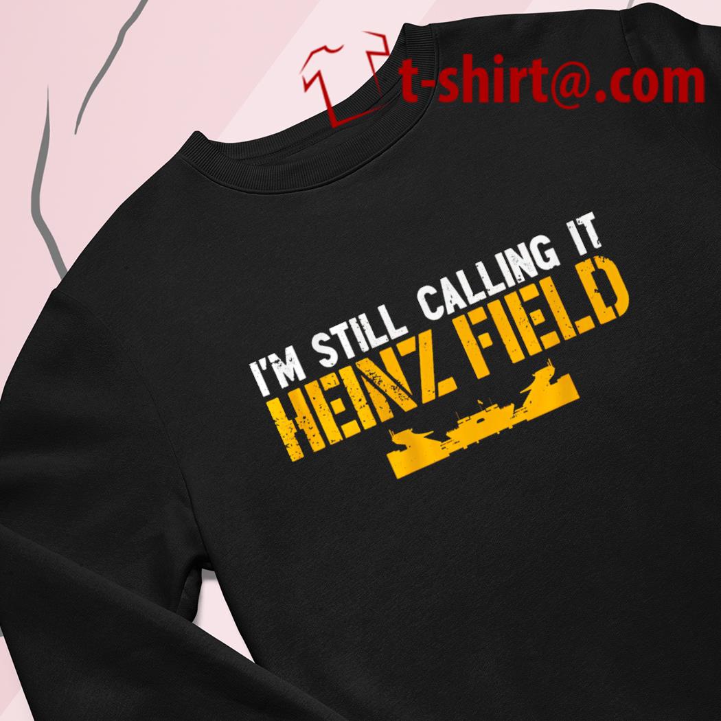 I'm Still Calling It Heinz Field Shirt - Teerockin