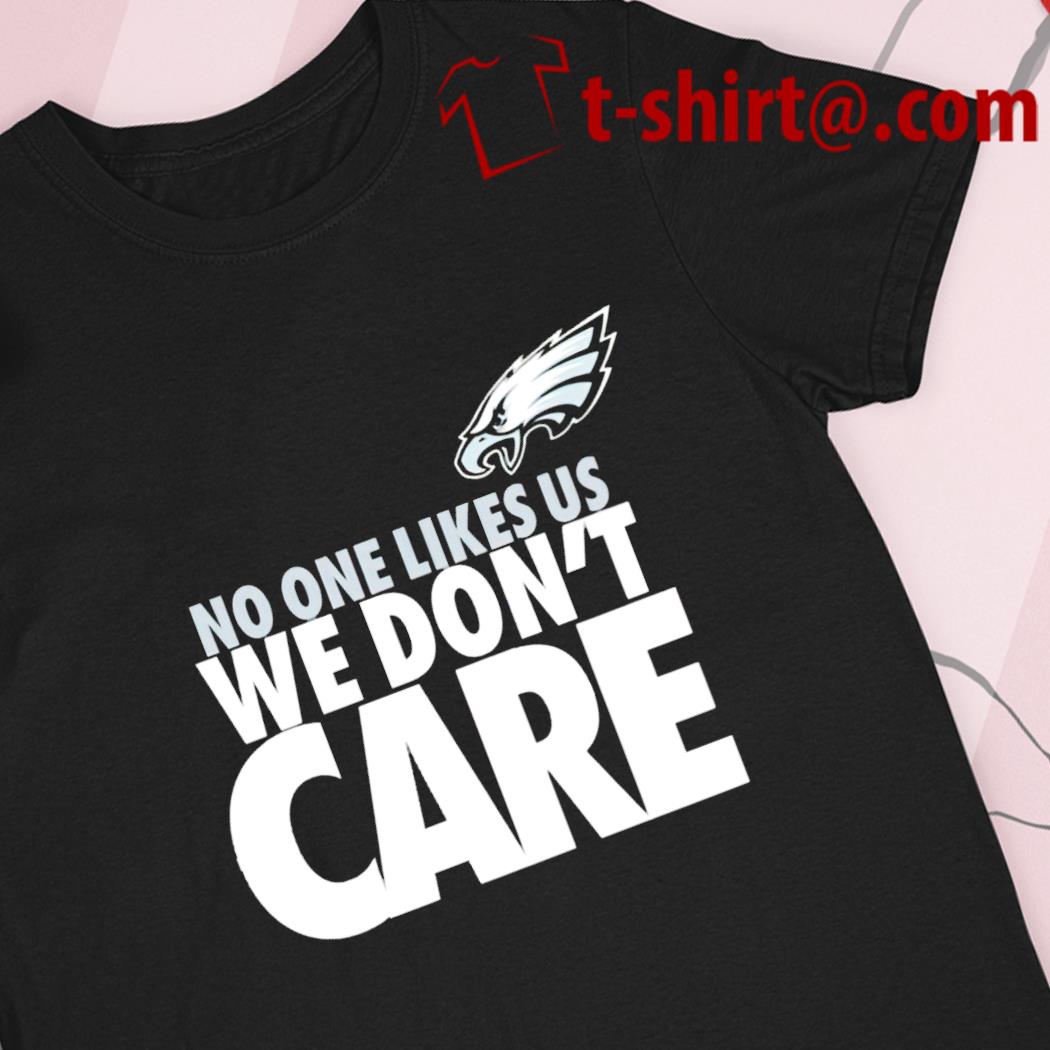 Philadelphia Eagles no one likes us we don't care t-shirt, hoodie, sweater,  long sleeve and tank top