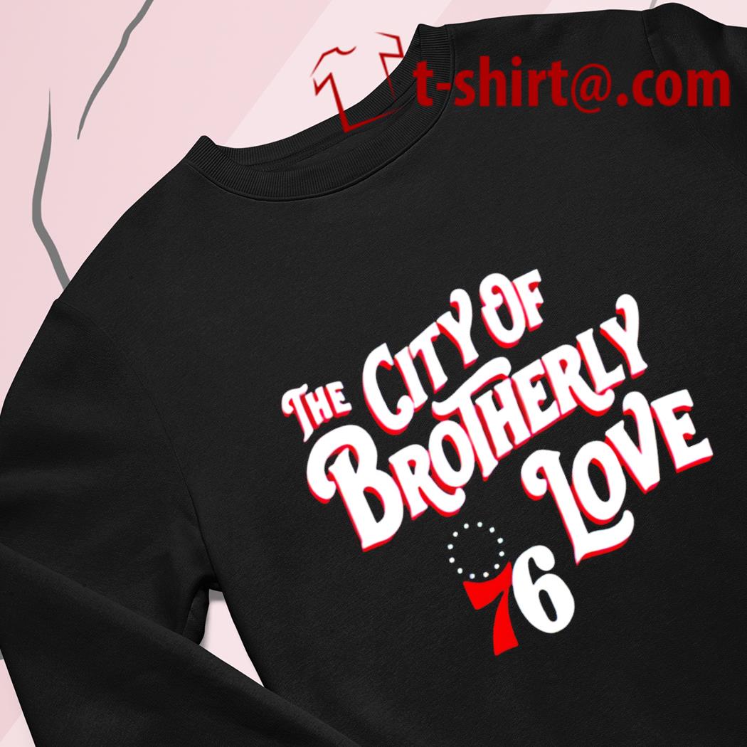 Philadelphia 76ers City of Brotherly love T-shirt, hoodie, sweater