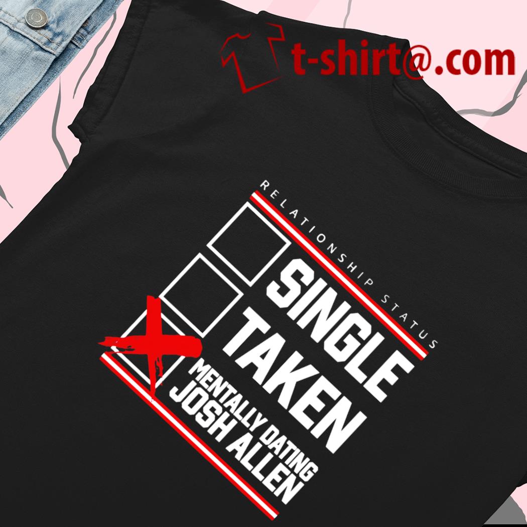 Official relationship Status Mentally Dating Josh Allen T-Shirts, hoodie,  tank top, sweater and long sleeve t-shirt