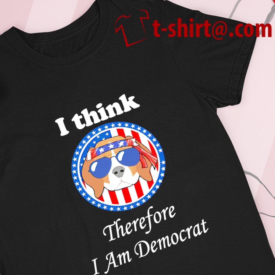 I think therefore I am democrat funny T-shirt