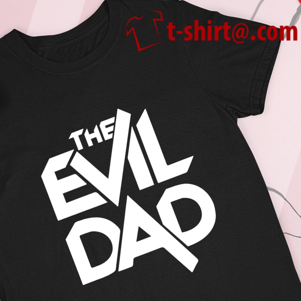 The evil dad 2022 T-shirt