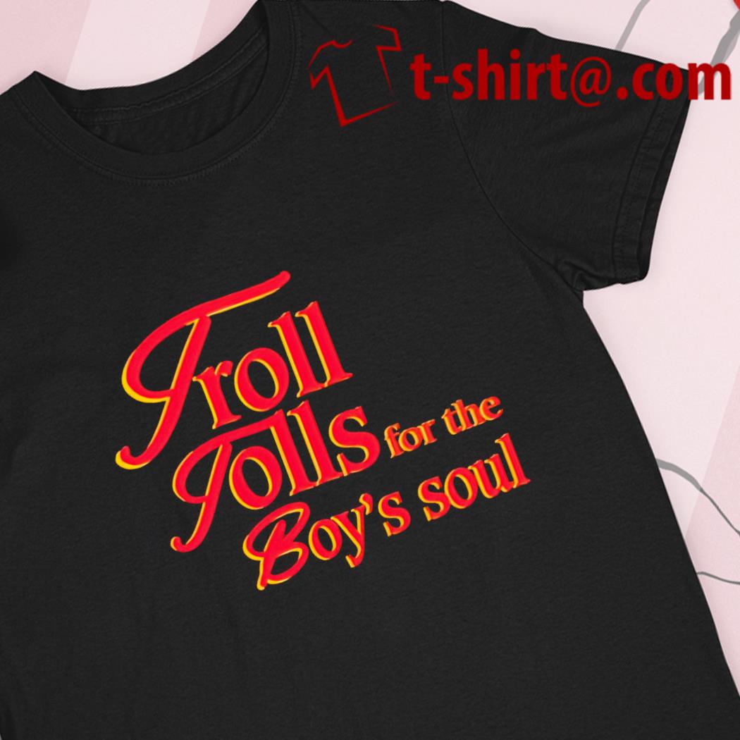 Troll tolls for the boy's soul 2022 T-shirt