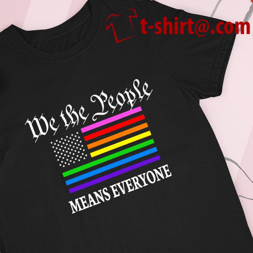 We the people means everyone LGBT flag funny T-shirt
