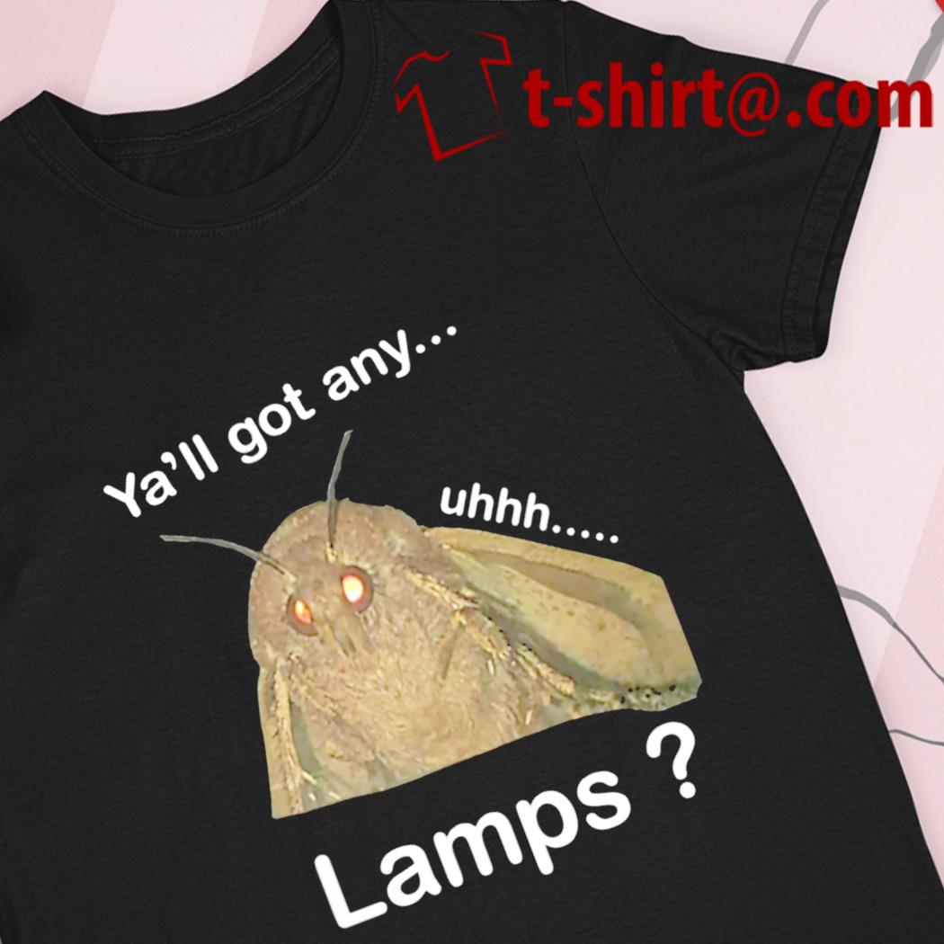 Ya'll got any lamps funny T-shirt