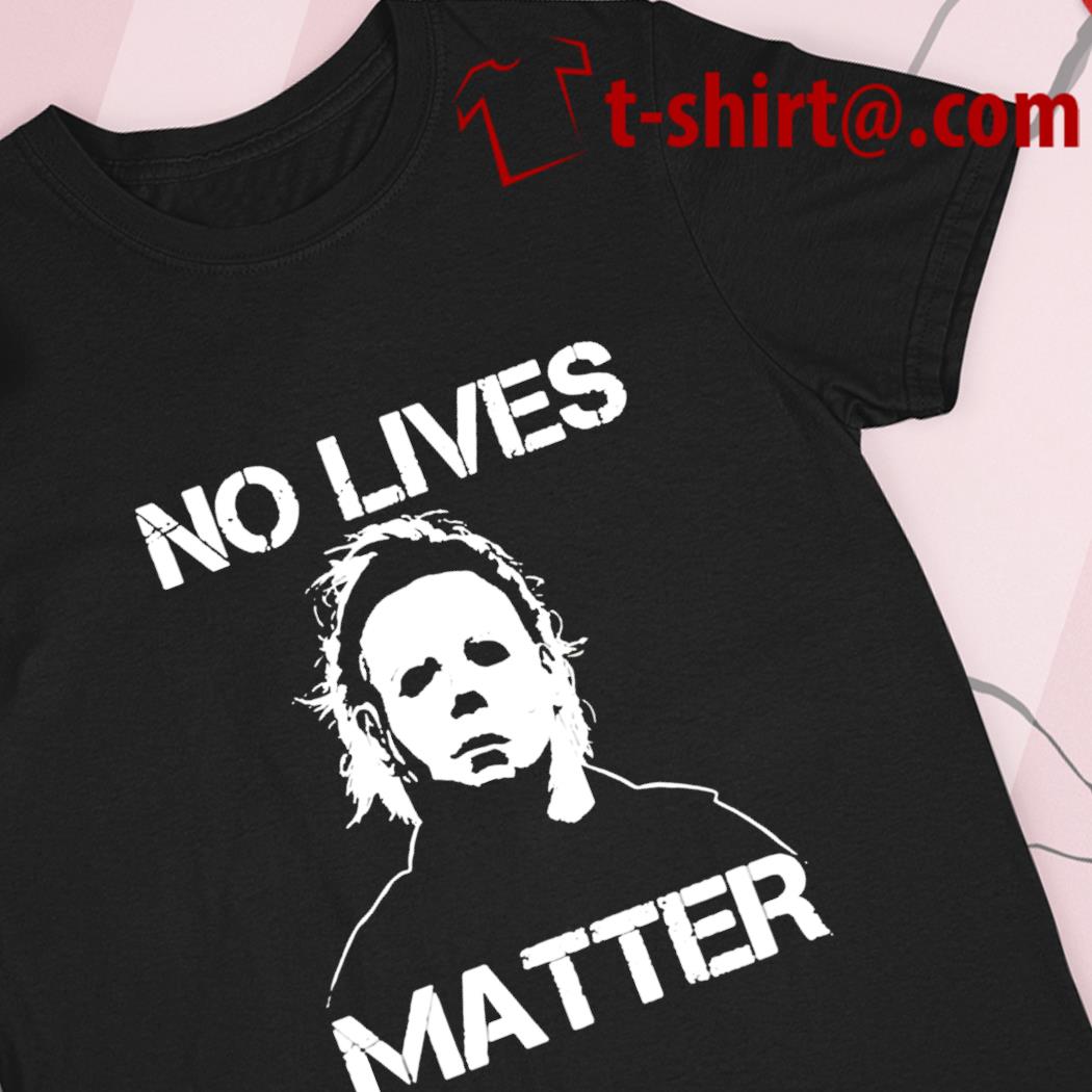 Michael Myers no lives matter 2022 T-shirt