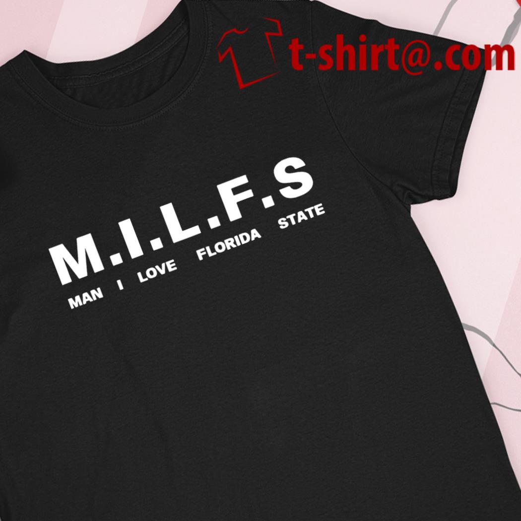 Milfs man I love Florida State 2022 T-shirt, hoodie, sweater, long sleeve  and tank top