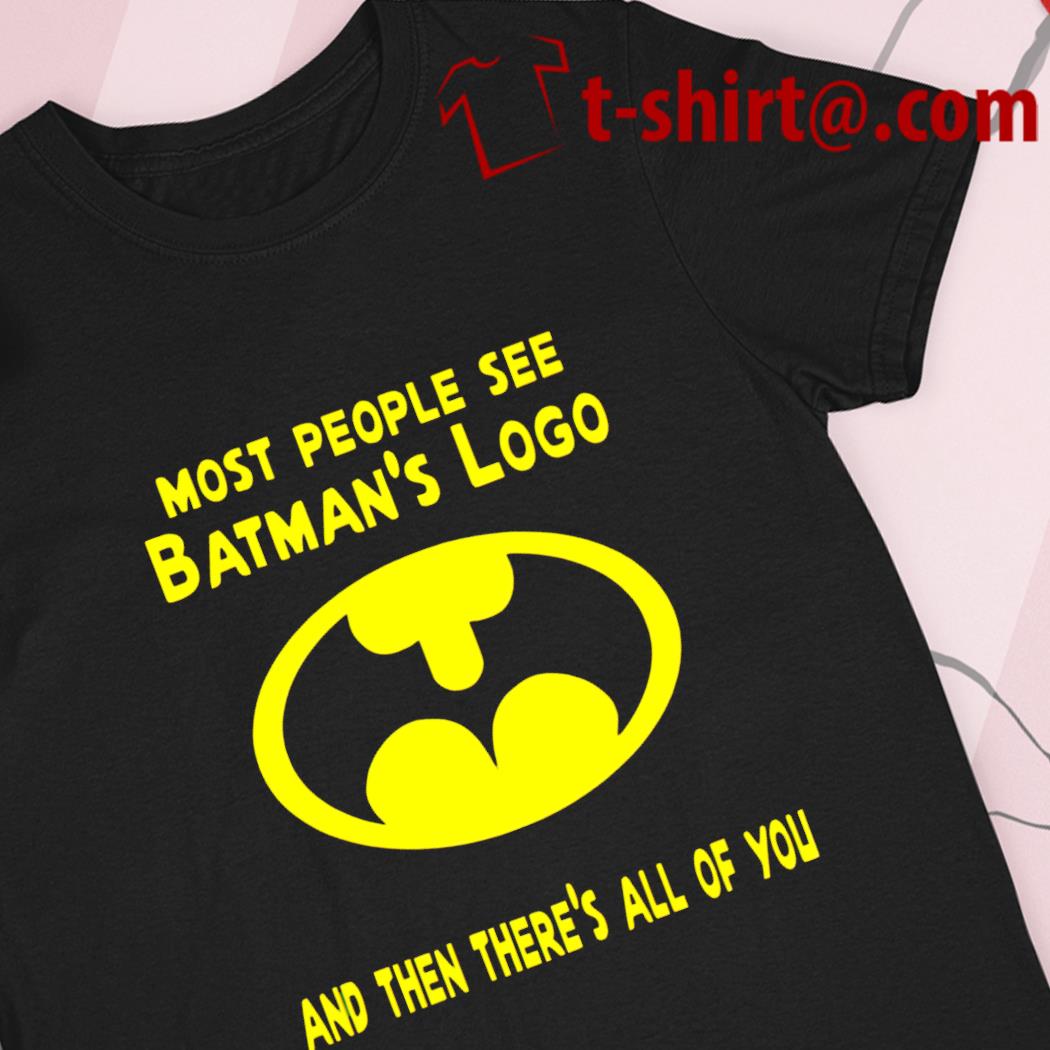Most people see Batman's logo and then there's all of you funny T-shirt