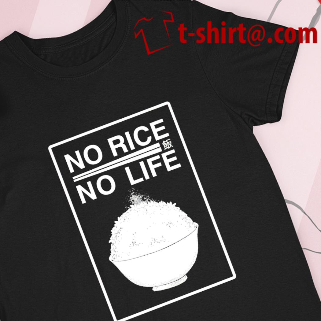 No rice no life funny T-shirt