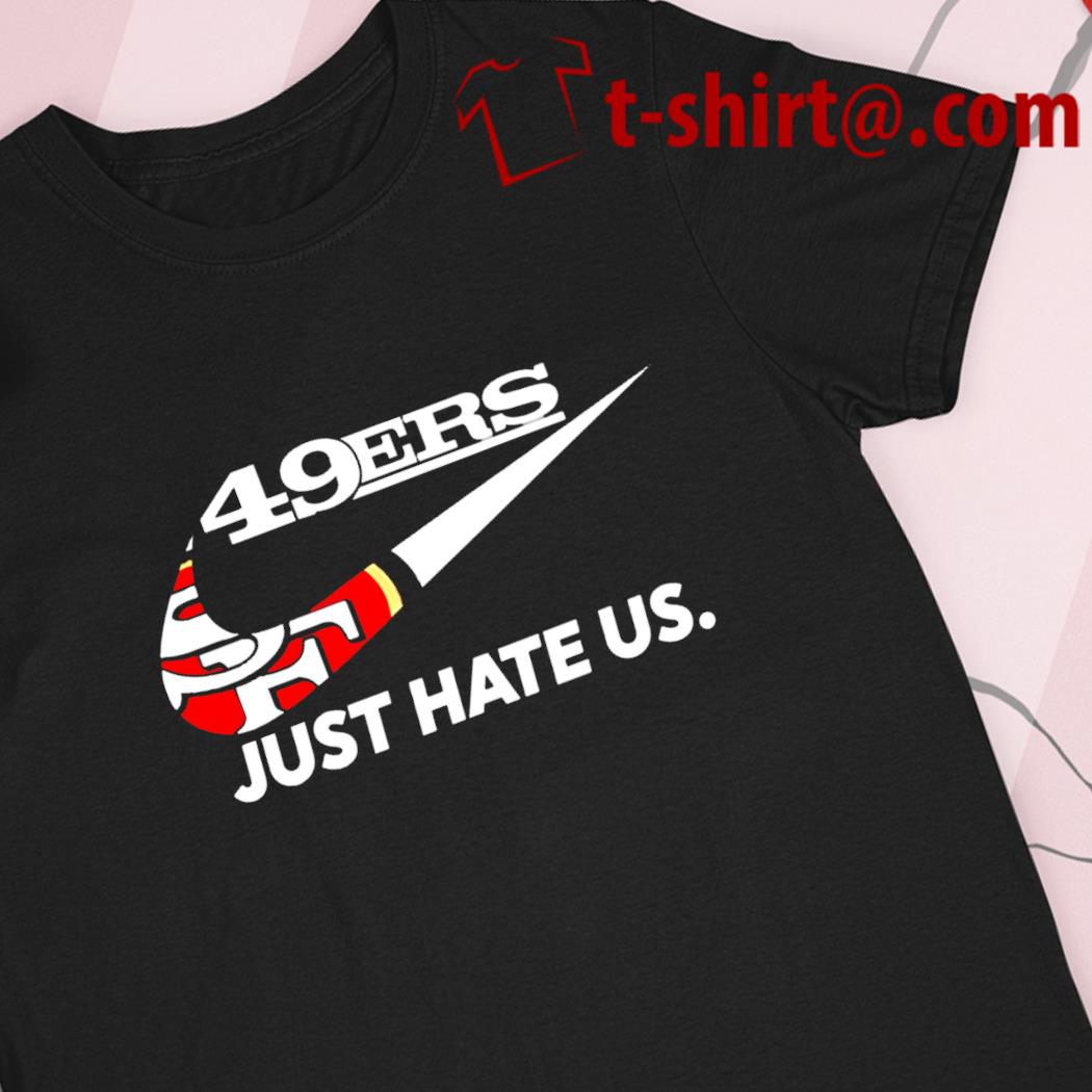 San francisco 49er just hate us shirt, hoodie, sweater, long sleeve and  tank top