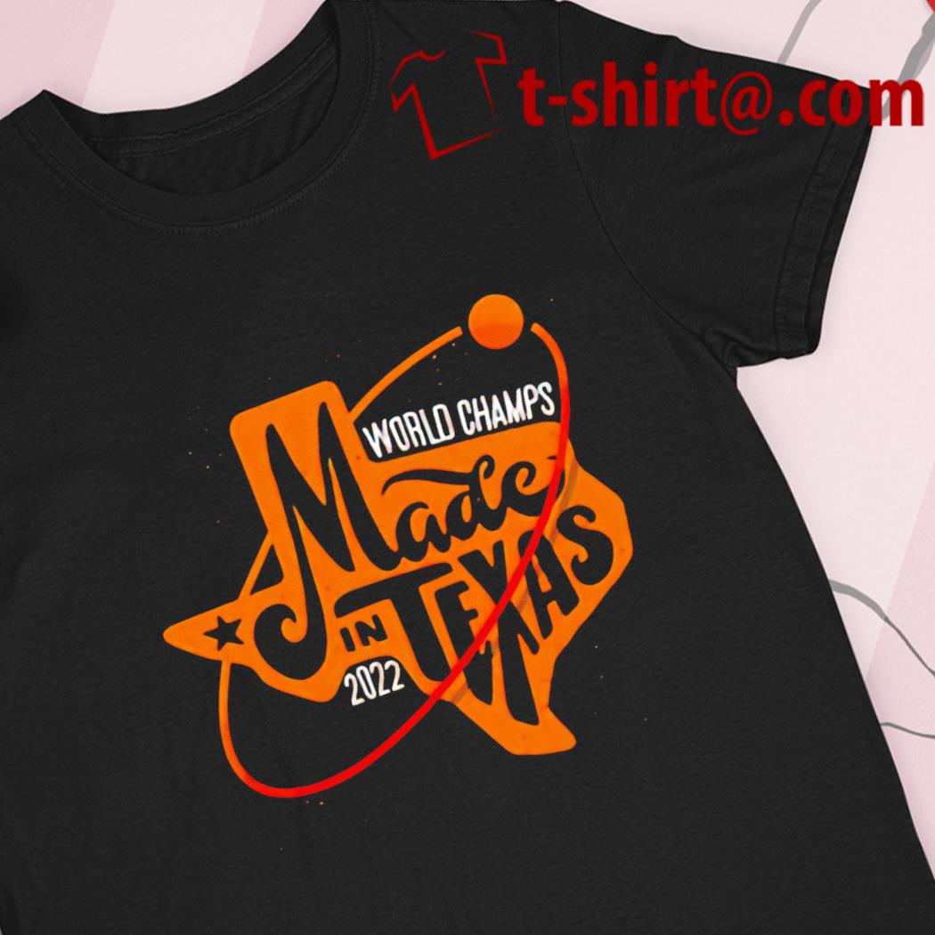 Houston Astros baseball world champs made in Texas 2022 T-shirt, hoodie,  sweater, long sleeve and tank top