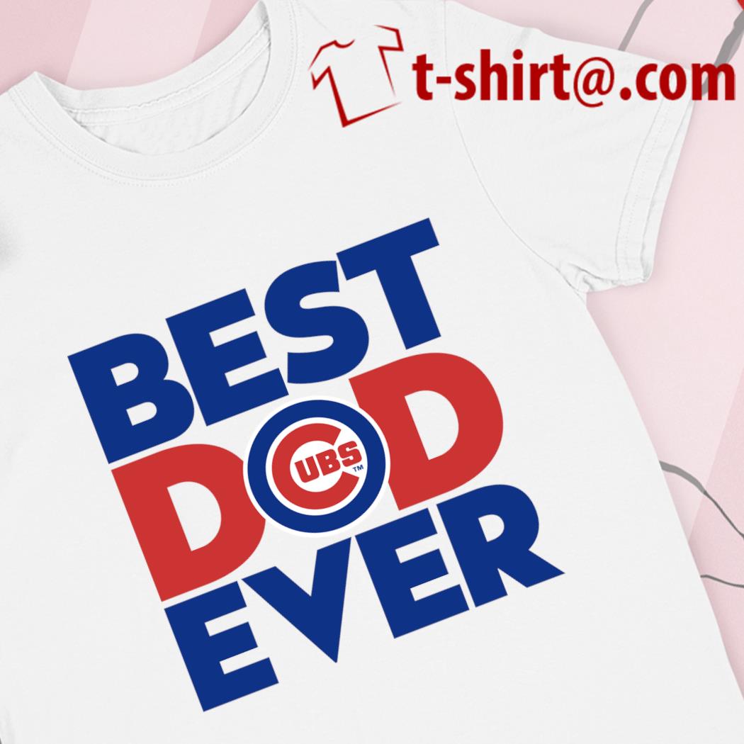 MLB Chicago Cubs Best dad ever shirt, hoodie, sweater, long sleeve and tank  top