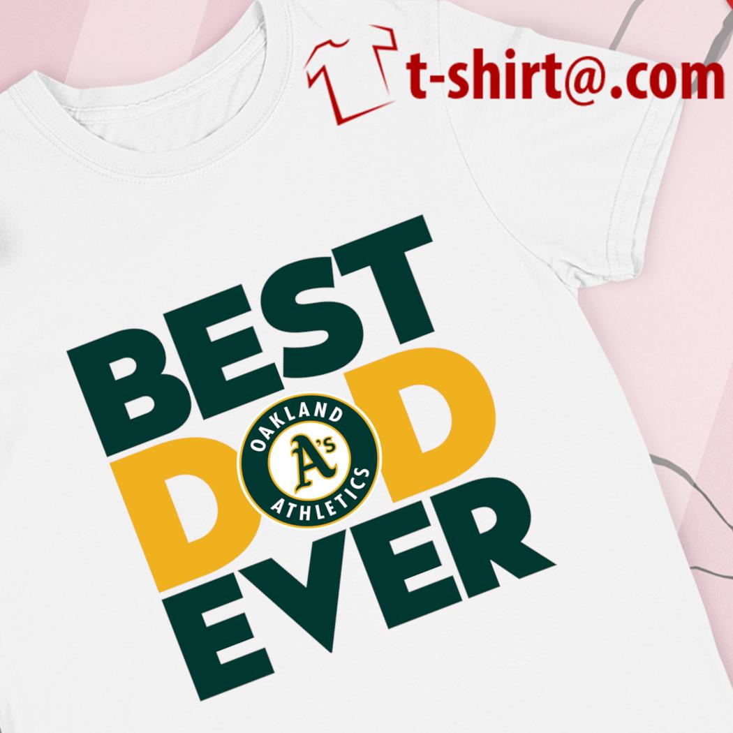 Funny best dad ever MLB Oakland Athletics logo 2023 T-shirt, hoodie,  sweater, long sleeve and tank top