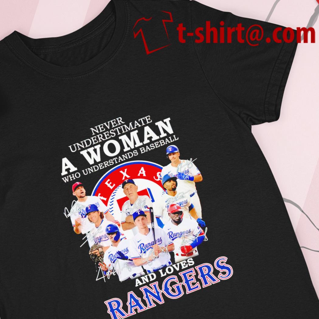 Funny never underestimate a woman who understands baseball and loves Texas  Rangers team signatures shirt, hoodie, sweater, long sleeve and tank top