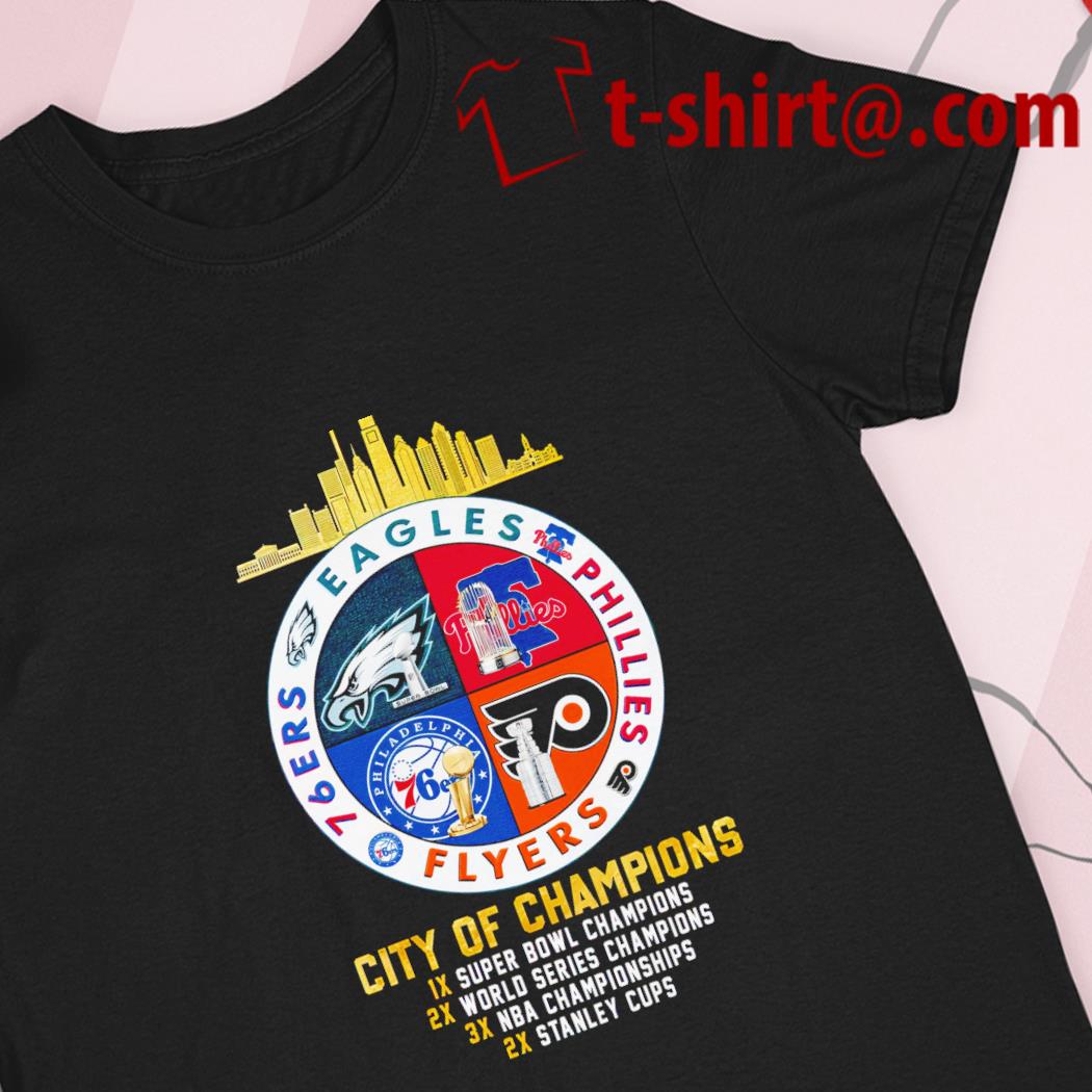 Eagles, Phillies, Flyers And 76ers Philadelphia City Of Champions Shirt,  hoodie, sweater, long sleeve and tank top
